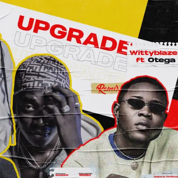 WittyBlaze Ft. Otega – Upgrade (Remix)