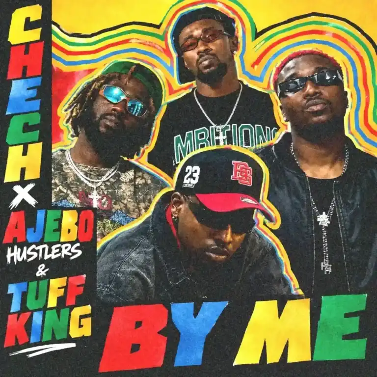 Chech – By Me Ft. Ajebo Hustlers x Tuff King