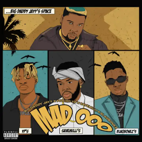 Big Daddy Jayy – Mad Ooo (Remix) Ft. Blaqbonez, PsychoYP, Milli
