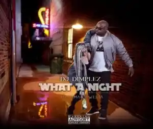 DJ Dimplez – What A Night ft. Kwesta & Tellaman