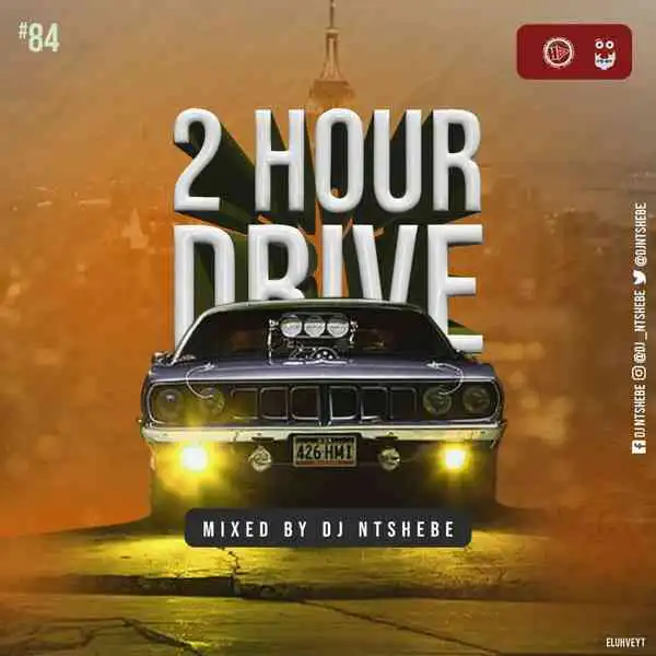 Dj Ntshebe – 2 Hour Drive Episode 84 Mix