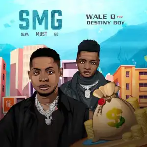 Wale Q – SMG (Sapa Must Go) Ft. Destiny Boy
