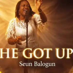 Seun Balogun – He Got Up