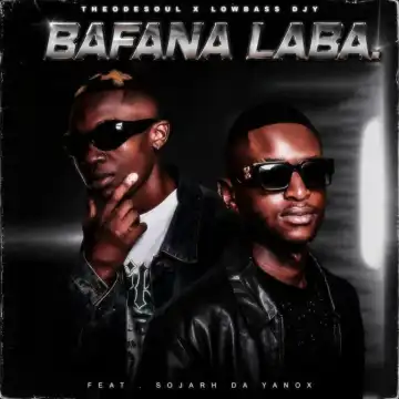 Theodesoul – Bafana Laba ft Lowbass Djy & Sojarh Da Yanox