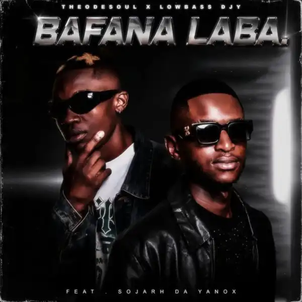 Theodesoul – Bafana Laba ft Lowbass Djy & Sojarh Da Yanox