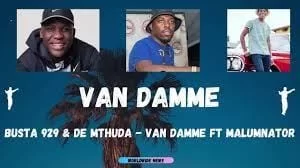 Busta 929 & De Mthuda – Van Damme Ft. MalumNator