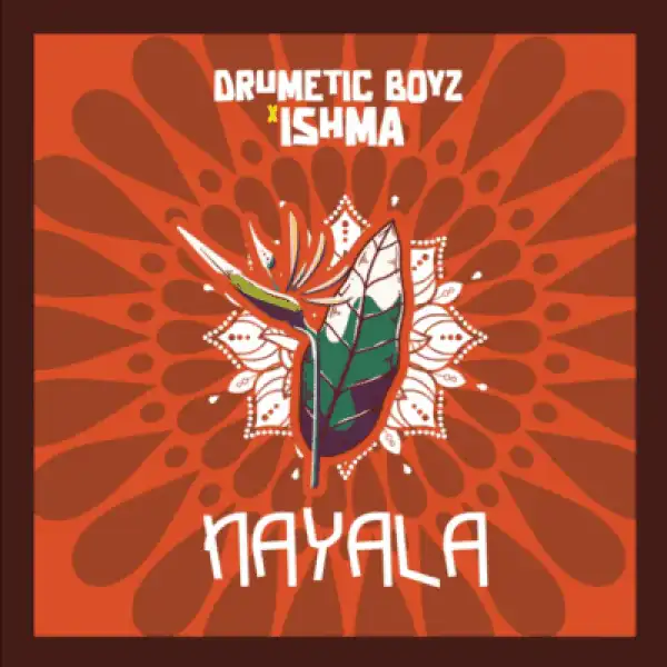 Drumetic Boyz – Nayala ft Ishma