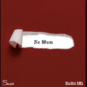 Skiibii - No Wam ft. Bhadboi OML