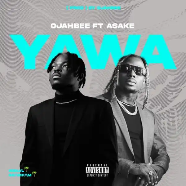 Ojahbee – Yawa ft. Asake