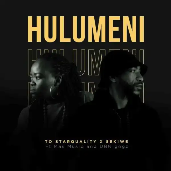 TO Starquality & Sekiwe – Hulumeni (Vul’amasango) ft Mas Musiq & DBN Gogo