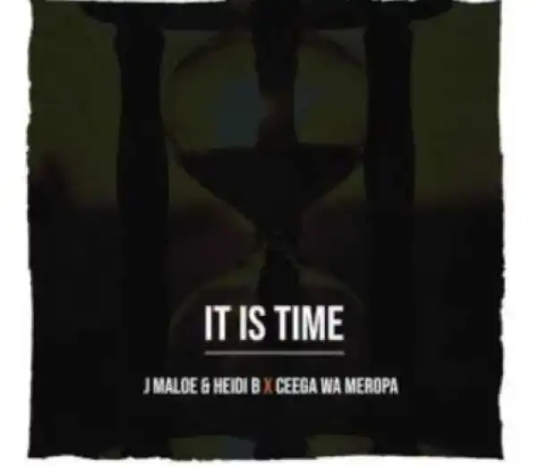 J Maloe, Heidi B & Ceega Wa Meropa – It Is Time