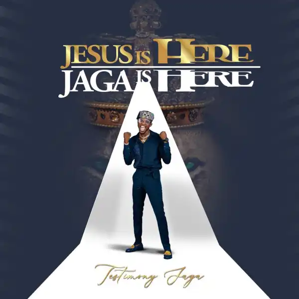 Testimony Jaga - Jesus Is Here, Jaga Is Here (EP)