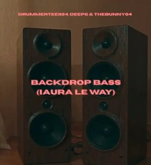DrummeRTee924 – Backdrop Bass (iAura Le Way) Ft Deep6 & TheBunny04