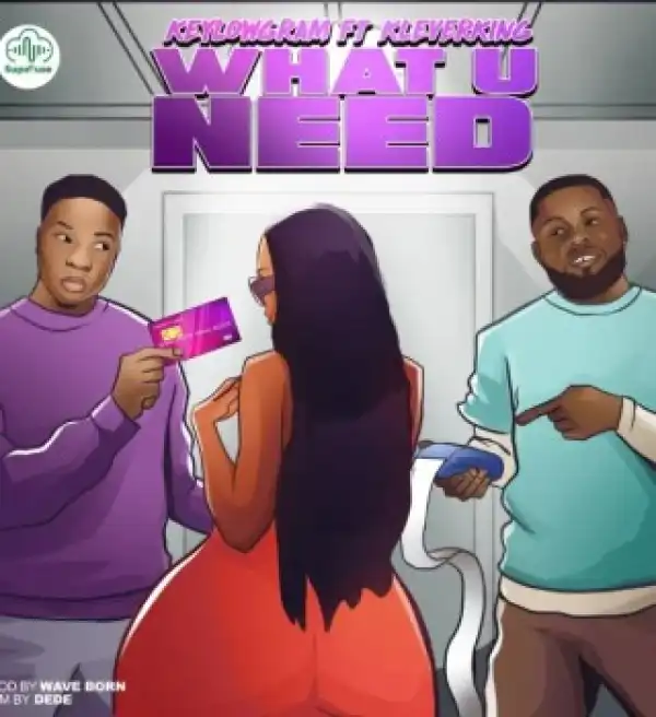 Keylowgram – What u Need ft Kleverking