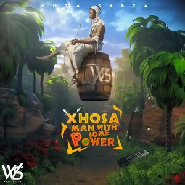Woza Sabza – Xhosa Man With Some Power II
