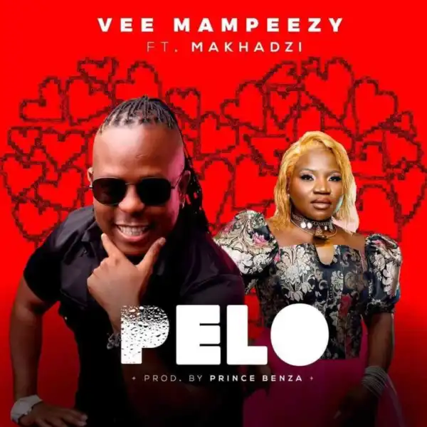 Vee Mampeezy & Makhadzi – Pelo Ft. Prince Benza