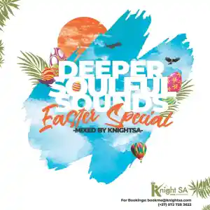 KnightSA89 – Deeper Soulful Sounds Easter Special (Chillout Experience Mix)