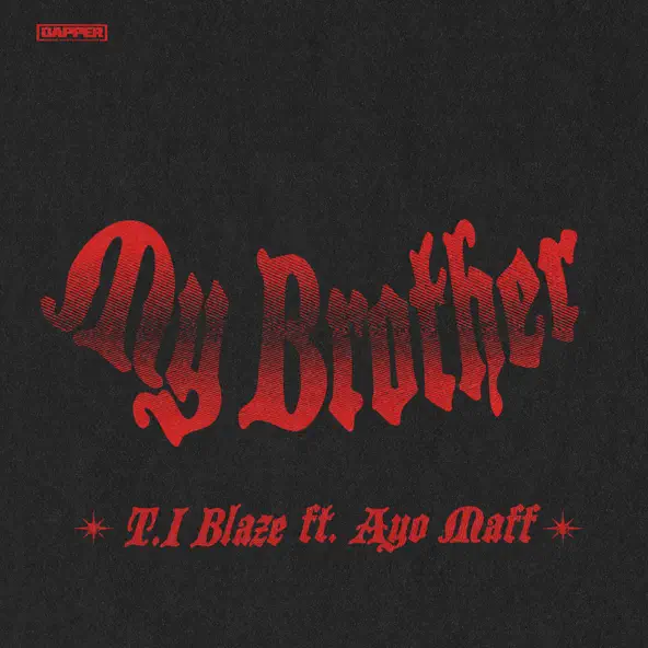 T.I BLAZE – My Brother ft. Ayo Maff