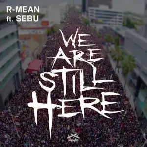 R-Mean - We Are Still Here ft. Sebu
