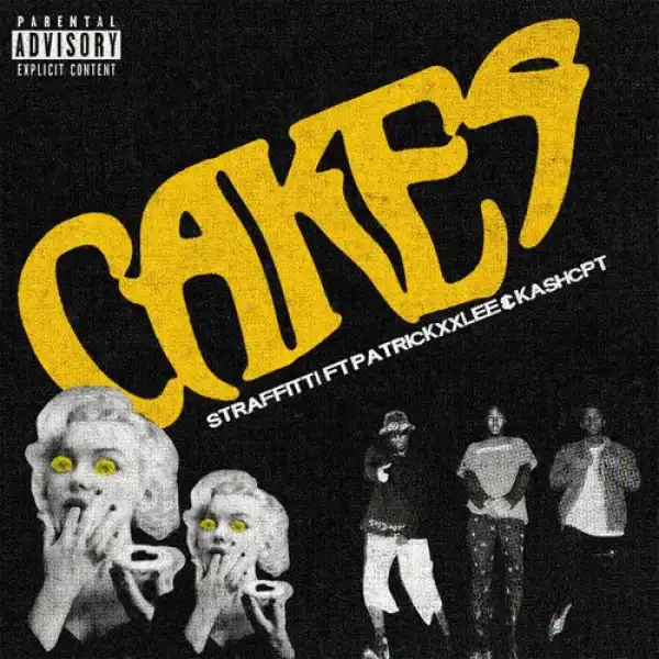 Straffitti – Cakes ft. PatrickxxLee & Kashcpt