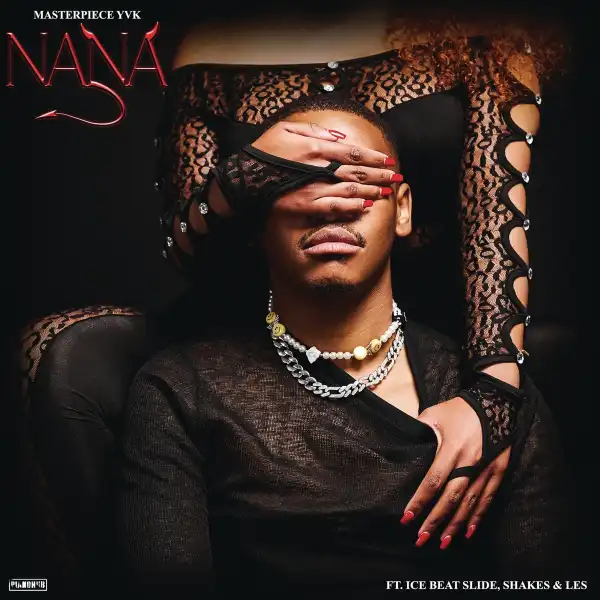 Masterpiece YVK Ft. Ice Beats Slide, Shakes & Les – Nana