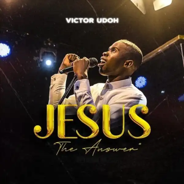 Victor Udoh – Jesus The Answer