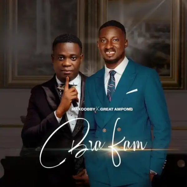 Maxcobby – Bra Fam Ft. Great Ampong