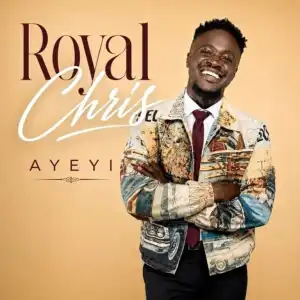 Royal Chris – Ayeyi (Praise)