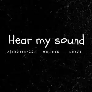 Ajebutter22 ft. Melissa & Not3s – Hear My Sound
