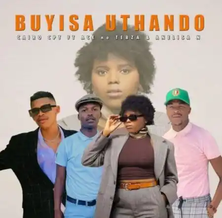 Cairo CPT – Buyisa Uthando ft. Ace no Tebza & Anelisa N