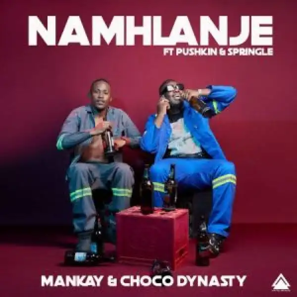 Mankay & Choco Dynasty – Namhlanje Ft. Pushkin RSA & Springle