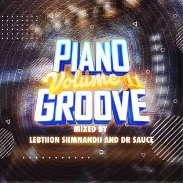 Lebtiion Simnandi & Dr. Sauce – Piano Groove Vol. 11 (Strictly Djy Ma’Ten, MDU aka TRP, Nkule 501, Djy ZAN SA & T&T Musiq)