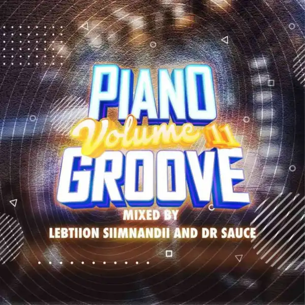Lebtiion Simnandi & Dr. Sauce – Piano Groove Vol. 11 (Strictly Djy Ma’Ten, MDU aka TRP, Nkule 501, Djy ZAN SA & T&T Musiq)