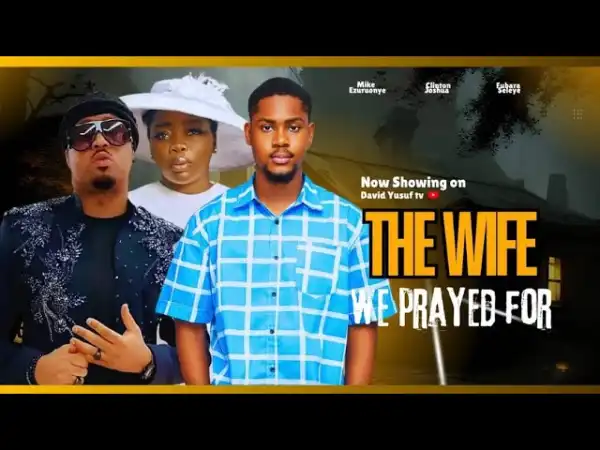 The Wife We Prayed For (2025 Nollywood Movie)