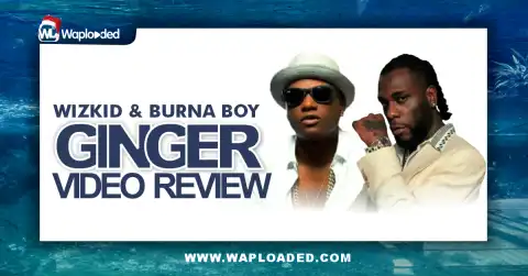 Wizkid and Burna Boy 'Ginger Video' Review