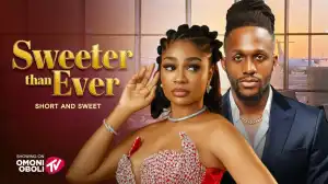 Sweeter Than Ever (2025 Nollywood Movie)