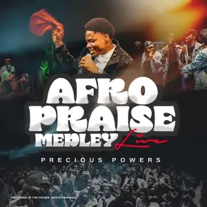 Precious Powers – Afro Praise Medley