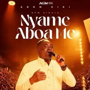 Adom Kiki – Nyame Aboa Me