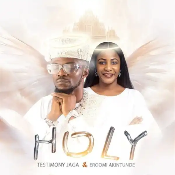 Testimony Jaga – Holy Ft. Eroomi Akintunde