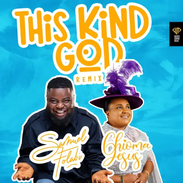 Samuel Folabi Ft. Chioma Jesus – This Kind God Remix