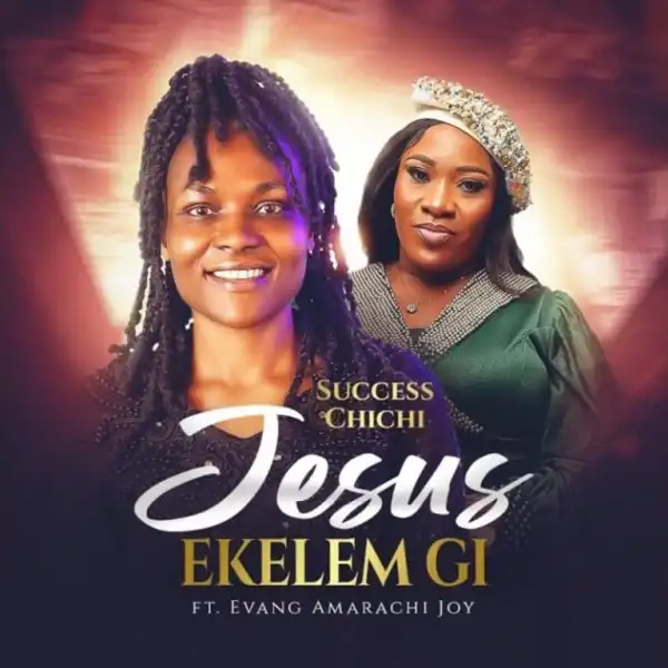 Success Chichi – Jesus Ekelem Gi Ft. Evang Amarachi Joy