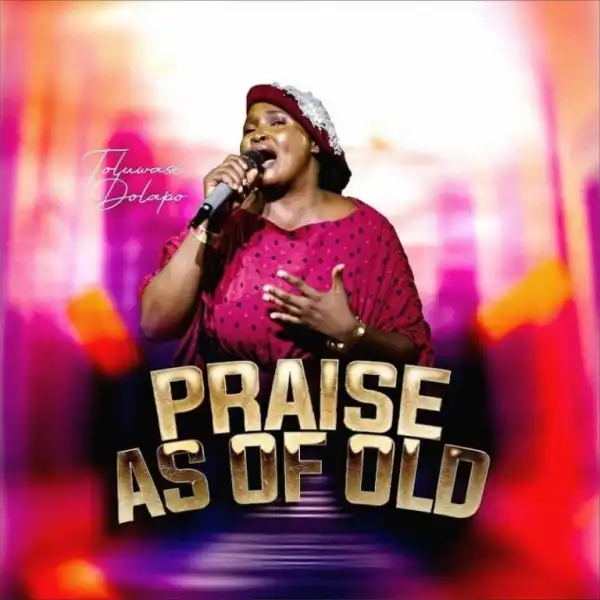 Toluwase Dolapo – Praise As Of Old