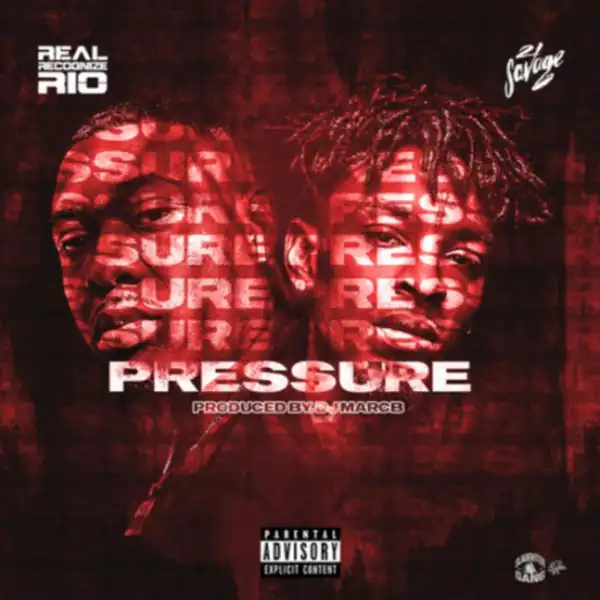 Real Recognized Rio Ft. 21 Savage – Pressure