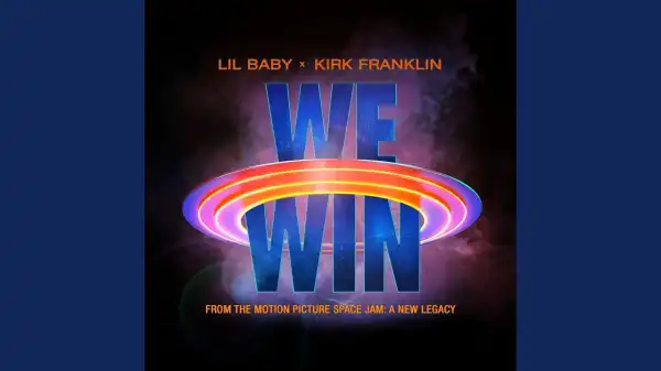 Lil Baby & Kirk Franklin – We Win (Space Jam: A New Legacy)