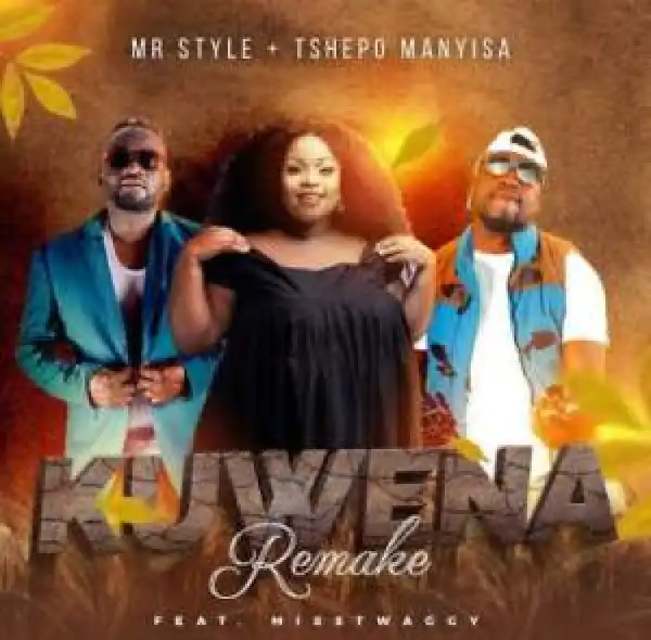 Mr Style & Tshepo Manyisa – Kuwena Remake ft Misstwaggy