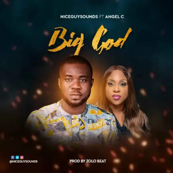 Niceguysounds – Big God ft. Angel C