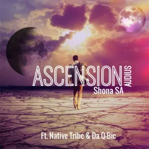 Shona SA & Audius – Ascension ft. Native Tribe & Da Q-bic [Club Mix]