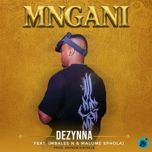 Dezynna – MNGANI Ft Mbalee N & Malume Sphola
