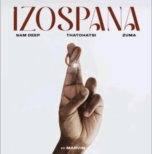 Sam Deep – Izospana ft Thatohatsi, Zuma & Marvin