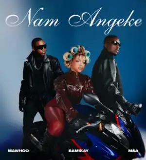 MaWhoo – Nam Angeke Ft Sami